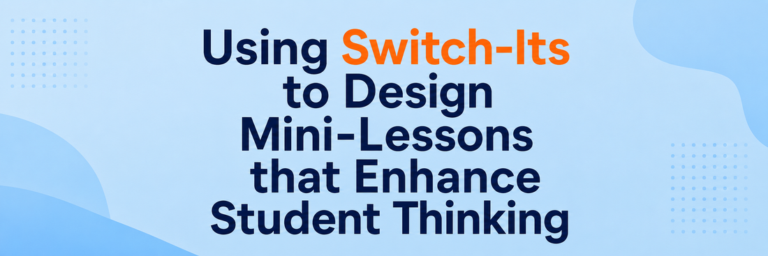 Using Switch-Its to Design Mini-Lessons that Enhance Student Thinking